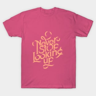 Never stop looking up T-Shirt